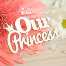 Чіпборд напис Our Princess, 60 * 31 мм від Scrapbox