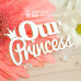 Чіпборд напис Our Princess, 60 * 31 мм від Scrapbox
