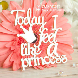 Чипборд надпись"Today I feel like a princess", 68*74 мм от Scrapbox
